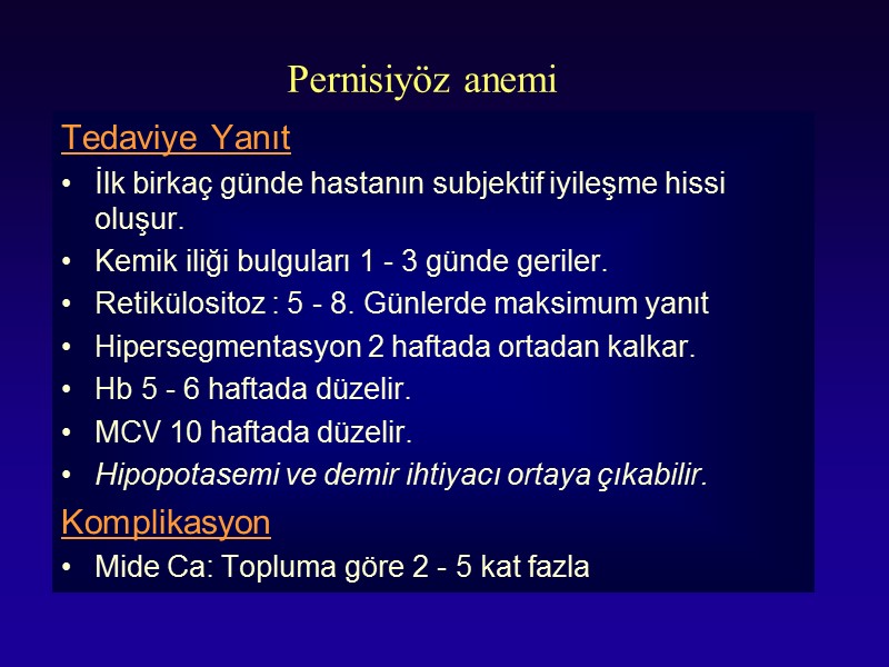 Pernisiyöz anemi Tedaviye Yanıt İlk birkaç günde hastanın subjektif iyileşme hissi oluşur. Kemik iliği